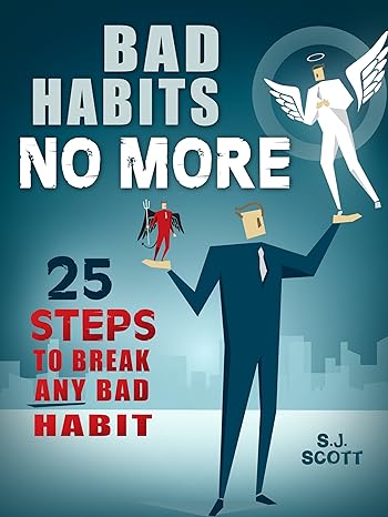 Bad Habits No More: 25 Steps to Break Any Bad Habit