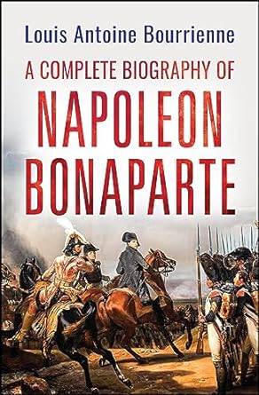 A Complete Biography of Napoleon Bonaparte