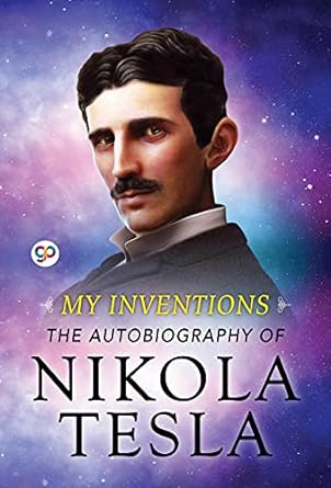 My Inventions: The Autobiography of Nikola Tesla