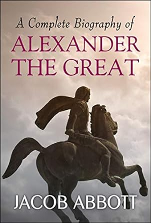 A Complete Biography of Alexander the Great