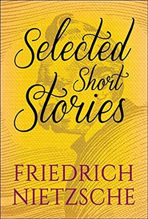 Selected Short Stories of Friedrick Nietzsche