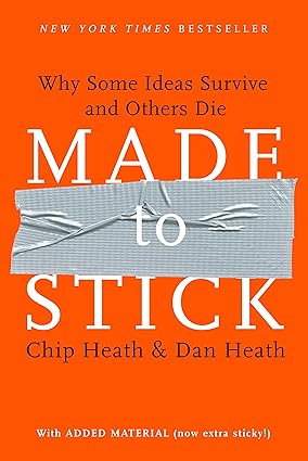 Made to Stick: Why Some Ideas Survive and Others Die