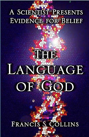 The Language of God: A Scientist Presents Evidence for Belief