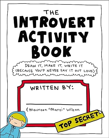 Introvert Activity Book: Draw It, Make It, Write It (Because You'd Never Say It Out Loud)