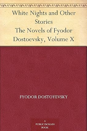 White Nights and Other Stories The Novels of Fyodor Dostoevsky