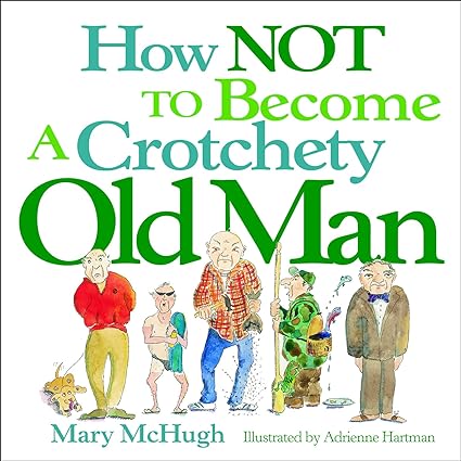 How Not to Become a Crotchety Old Man