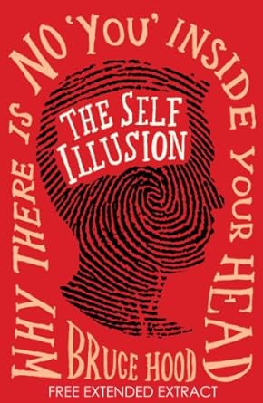 The Self Illusion: Why There is No 'You' Inside Your Head