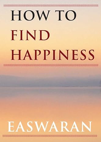 How to Find Happiness Easwaran Inspirations Book 3