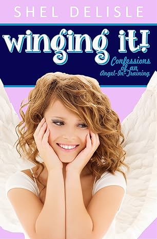 Winging It!: Confessions of an Angel in Training