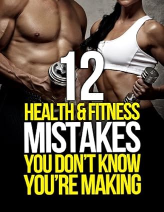 12 Health and Fitness Mistakes You Don’t Know You’re Making