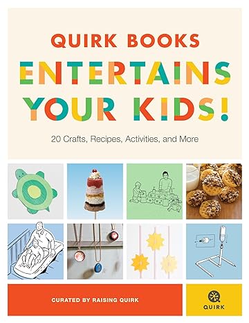 Quirk Books Entertains Your Kids: 20 Crafts, Recipes, Activities, and More!