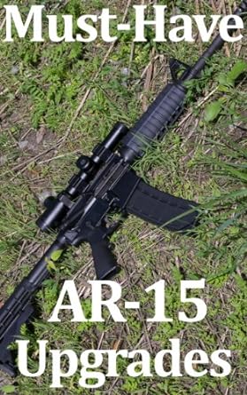 Must Have AR-15 Upgrades