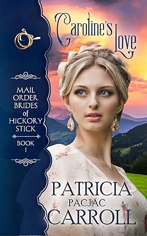 Caroline's Love (Mail Order Brides of Hickory Stick Book 1)