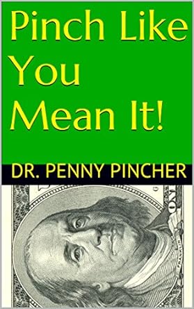 Pinch Like You Mean It! 101 Ways to Spend Less Money Now