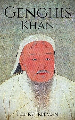 Genghis Khan: A Life From Beginning To End