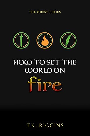 How to Set the World on Fire