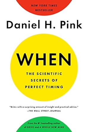 When: The Scientific Secrets of Perfect Timing