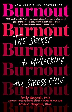 Burnout: The Secret to Unlocking the Stress Cycle