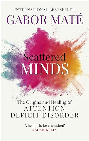 Scattered Minds: The Origins and Healing of Attention Deficit Disorder