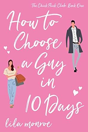 How to Choose a Guy in 10 Days (Chick Flick Club Book 1)