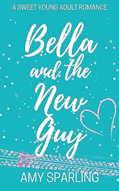 Bella and the New Guy: A Sweet YA Romance