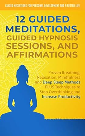 12 Guided Meditations, Hypnosis Sessions and Affirmations