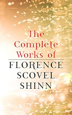 The Complete Works of Florence Scovel Shinn