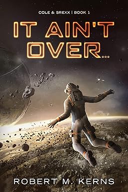 It Ain't Over...: An Epic Space Opera Adventure