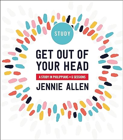 Get Out of Your Head Bible Study Guide: A Study in Philippians