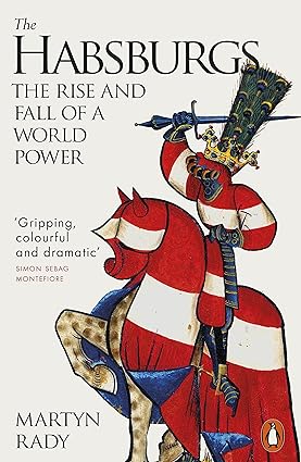 The Habsburgs: The Rise and Fall of a World Power