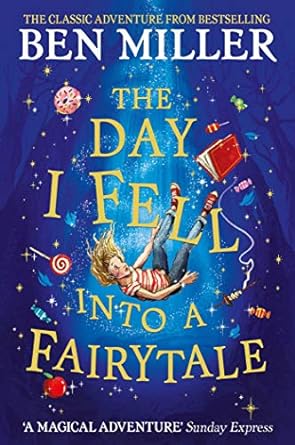 The Day I Fell Into a Fairytale: The Bestselling Classic Adventure from Ben Miller