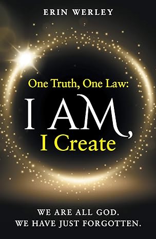 One Truth, One Law: I Am, I Create