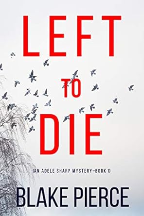 Left to Die (An Adele Sharp Mystery—Book One)