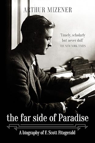 The Far Side of Paradise: A Biography of F. Scott Fitzgerald