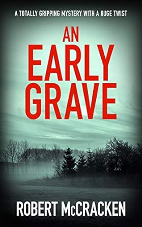 An Early Grave: A Totally Gripping Mystery with a Huge Twist