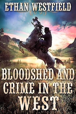 Bloodshed and Crime in the West: A Historical Western Adventure Book