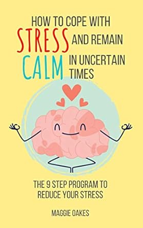 How To Cope With Stress And Remain Calm In Uncertain Times