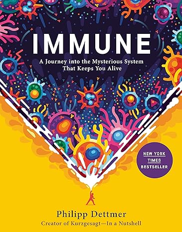 Immune: A Journey into the Mysterious System that Keeps You Alive