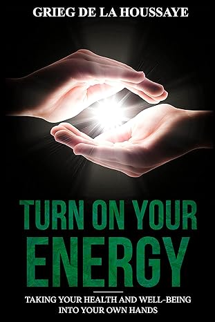 Turn on Your Energy: Taking Your Health and Well-being into your own Hands