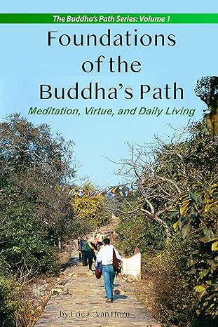 Foundations of the Buddha's Path: Meditation, Virtue, and Daily Living