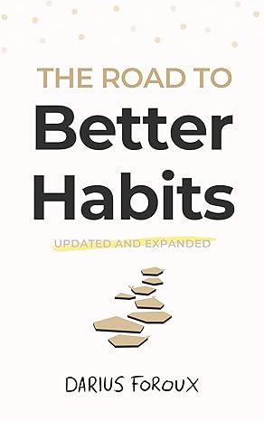 The Road to Better Habits, Updated and Expanded