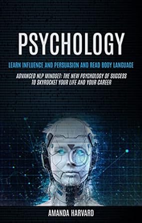 Psychology: Learn Influence And Persuasion And Read Body Language