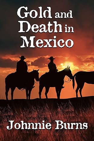 Gold and Death in Mexico: A Historical Western Adventure Novel