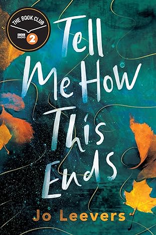 Tell Me How This Ends: A BBC Radio 2 Book Club Pick