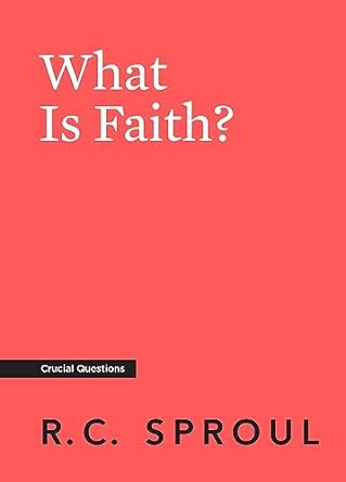 What Is Faith? (Crucial Questions)