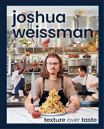 Joshua Weissman: Texture Over Taste