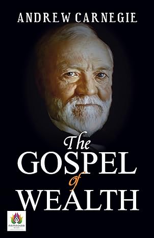 The Gospel of Wealth: Insights into Prosperity and Philanthropy