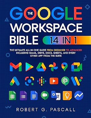 The Google Workspace Bible: [14 in 1]