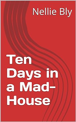 Ten Days in a Mad-House