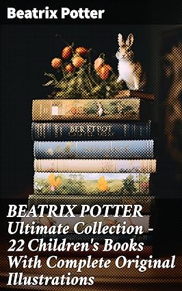 Beatrix Potter Ultimate Collection - 22 Children's Books With Complete Original Illustrations